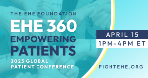 EHE 360 - Empowering Patients - 2023 Global Patient Conference