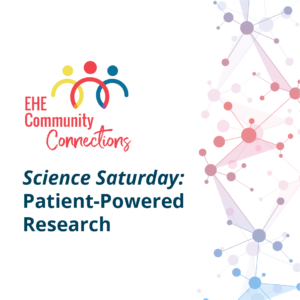 Science Saturday: Patient-Powered EHE Research