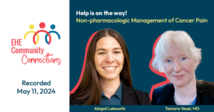 EHE Community Connections: Help is on the way! Non-pharmacologic Management of Cancer Pain