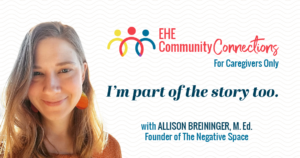 EHE Community Connections for Caregivers: I'm part of the story too.