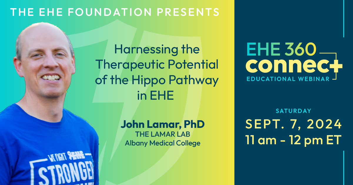 EHE 360 Connect: The Lamar Lab - Harnessing the Therapeutic Power of the Hippo Pathway in EHE