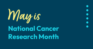 May is National Cancer Research Month