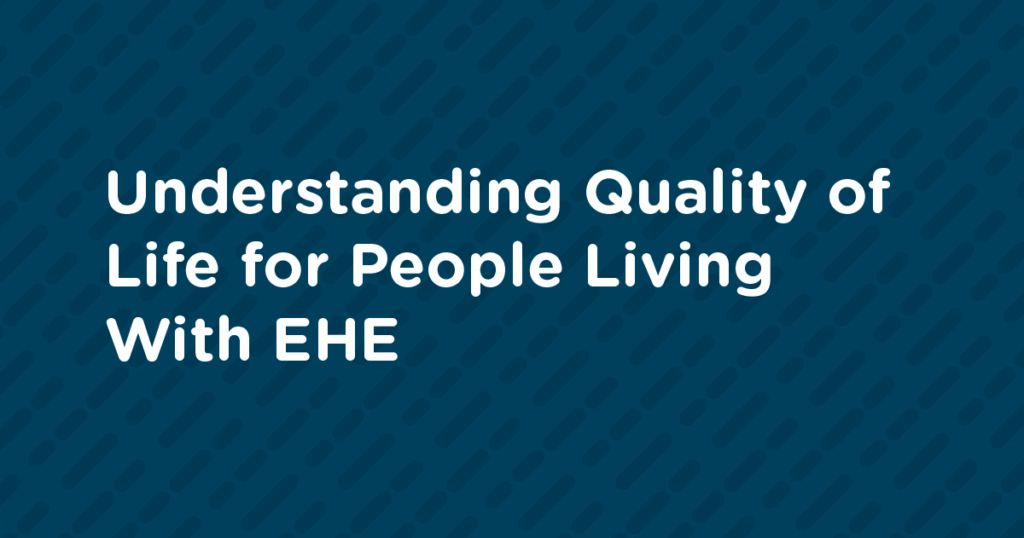 Understanding Quality of Life for People Living With EHE