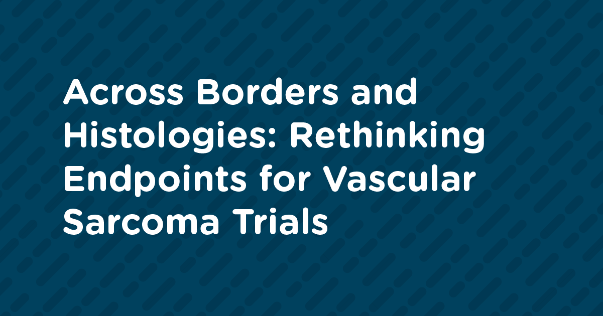Across Borders and Histologies: Rethinking Endpoints for Vascular Sarcoma Trials